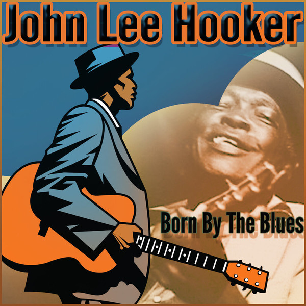 John Lee Hooker - Born by the Blues (2021)