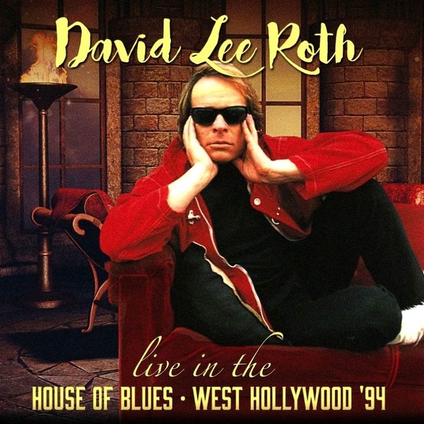 David Lee Roth – Live In The House Of Blues – West Hollywood ’94 [Live] (2017)